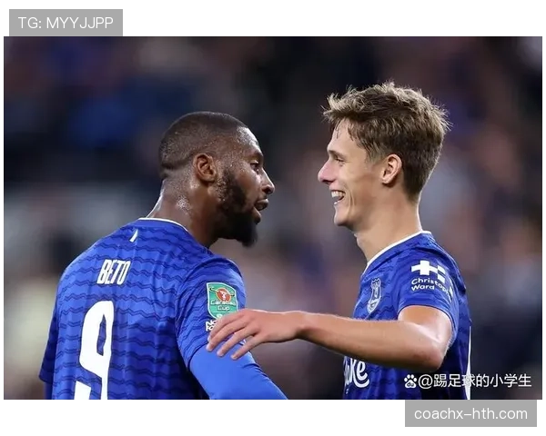 埃弗顿足球俱乐部重建计划与青训发展持续提升,展望未来竞争力增强 埃弗顿足球俱乐部重建计划与青训发展持续提升,展望未来竞争力增强